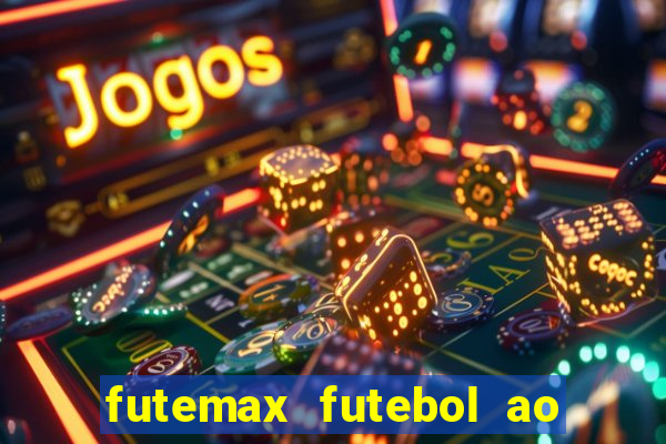 futemax futebol ao vivo atualizado